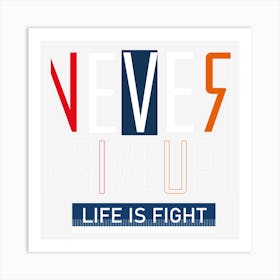 Never Give Up Life Is Fight Art Print