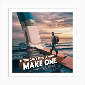 If You Can'T Find A Way Make One 1 Art Print