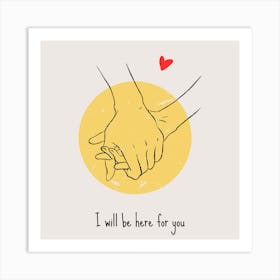 I Will Be Here For You Art Print