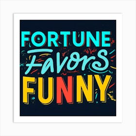 Fortune Favors Funny 1 Art Print