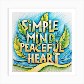 Simple Mind And Peaceful Heart Design Art Print