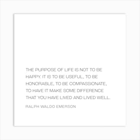 Purpose Of Life Not To Be Happy quote - Ralph Waldo Emerson Art Print