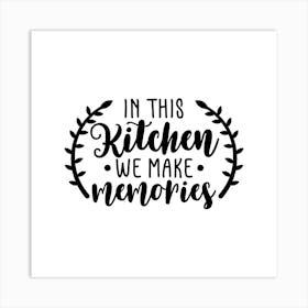 In This Kitchen We Make Memories 1 Art Print