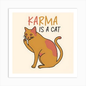 Karma Is A Cat 4 Art Print