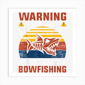 Bowfisher Warning May Spontaneously Talk About Bowfishing Art Print