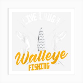 Walleye Fishermen Live Laugh Walleye Fishing Art Print