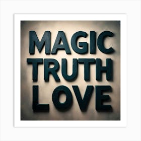 Magic,Truth,Love Art Print