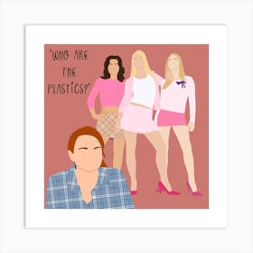 Who Are The Plastics? Art Print