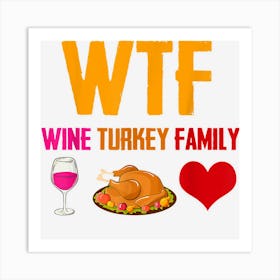 Wtf Wine Turkey Family Shirt Funny Thanksgiving Holiday Art Print