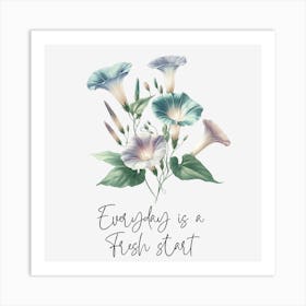 Morningglory - Every Day is a Fresh Start Art Print