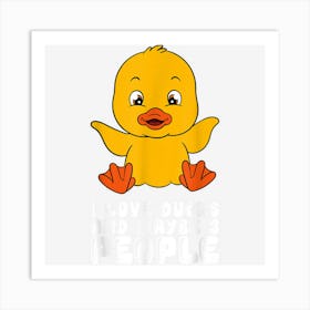 I Love Ducks And Maybe 3 People Art Print