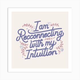 I Am Recconnecting With My Intuition Square Art Print