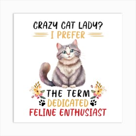 Crazy Cat Lady I Prefer The Term Dedicated Feline Enthusiast Art Print