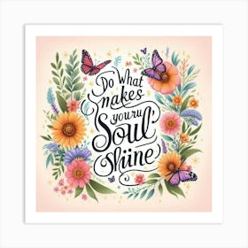 Do What Makes Your Soul Shine Art Print