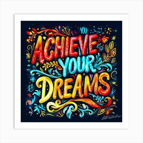 Achieve Your Dreams 5 Art Print