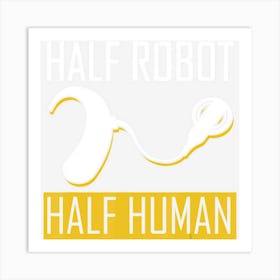 Half Robot Half Human For Cochlear Implant Awareness Art Print