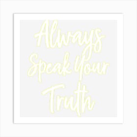 Inspirational, Always Speak Your Truth Art Print