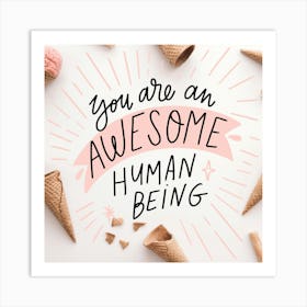 You Are An Awesome Human Being Art Print
