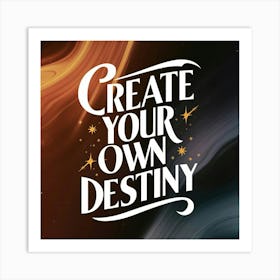 Create Your Own Destiny Art Print