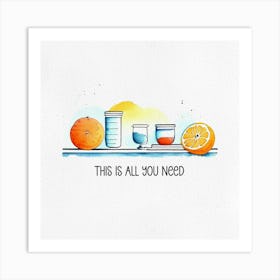 This is All You Need Art Print