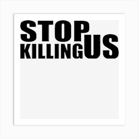 Stop Killing Us Iik4p Art Print