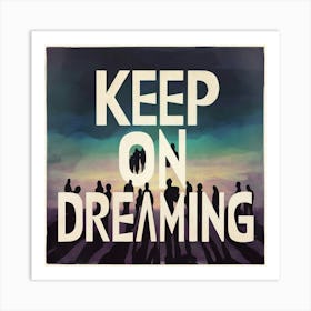 Keep On Dreaming 2 Art Print