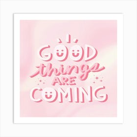 Good Things Are Coming Art Print