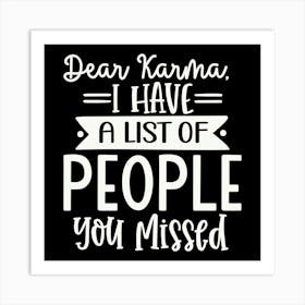 dear Karma, I Have A List Of People You Missed 2 Art Print