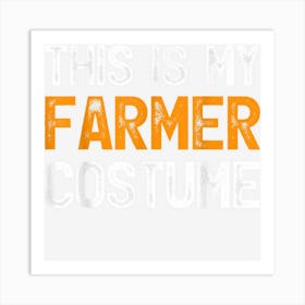 Funny This Is My Farmer Costume Halloween Art Print