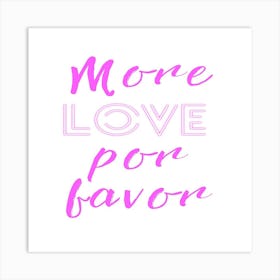 More Love Por Favor Art Print