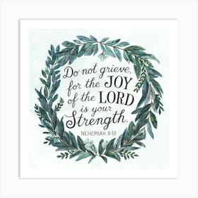 Nehemiah 8:10; Do not grieve, for the joy of the LORD is your strength, Christian Art, Wreath of plants, Bible Verse 1 Art Print