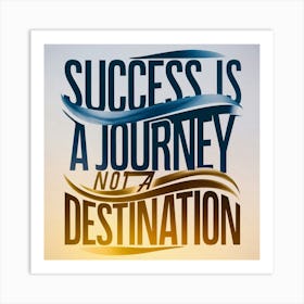 Success Is A Journey Not A Destination 2 Art Print