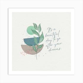 It'S A Beautiful Day To Start Your Dreams Art Print