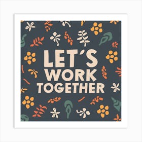 Let'S Work Together Art Print