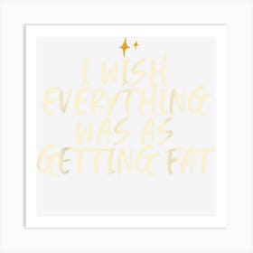 Stars Funny Friend Saying I Wish Everything Was As Getting Art Print