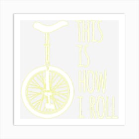 How I Roll Unicycle Art Print