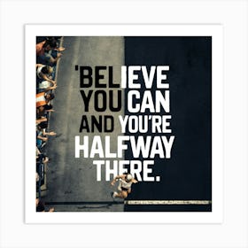 Believe You Can And You'Re Halfway There 2 Art Print