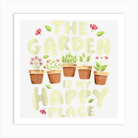 Gardening Gardener Gift The Garden Is My Happy Place Plant Art Print