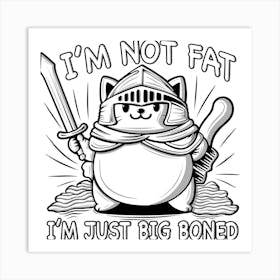 I'M Not Fat I'M Just Big Boned Art Print