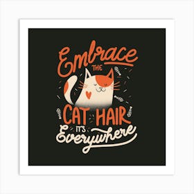 Embrace The Cat Hair It's Everywhere - Cute Kitty Quotes Gift 1 Art Print