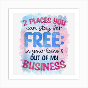 Two Places You Can Stay Funny And Sarcastic Novelty Item Art Print