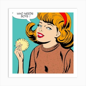 Pop Art Girl Says Who Needs Boys Art Print