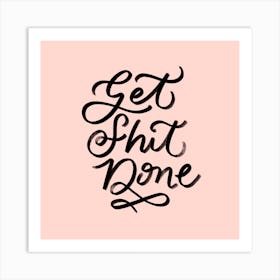 Get Shit Done 3 Square Art Print