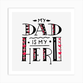 Valentine'S Day- My Dad Is My Hero-father's day Art Print