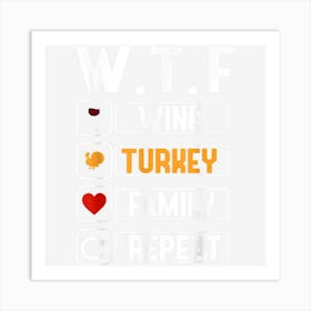 Wtf Wine Turkey Family Repeat Funny Thanksgiving Day Art Print