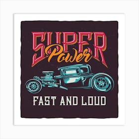 Super Power Fast And Loud Art Print