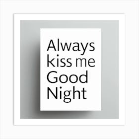 Always Kiss Me Good Night (2) Art Print