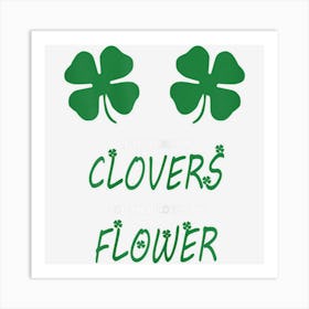 Womens If You Like My Clovers You Should See My Flower Art Print