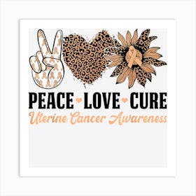 Peace Love Cure Sunflower Uterine Cancer Awareness Warrior Art Print