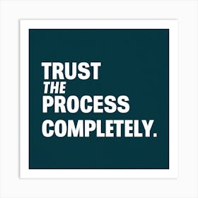 Trust The Process Completely 1 Art Print